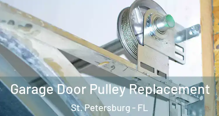 Garage Door Pulley Replacement St. Petersburg - FL