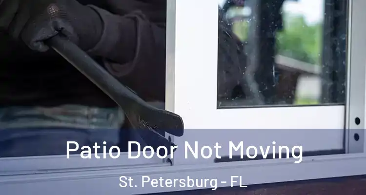 Patio Door Not Moving St. Petersburg - FL
