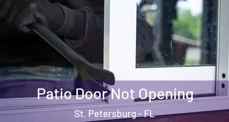 Patio Door Not Opening St. Petersburg - FL