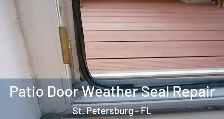 Patio Door Weather Seal Repair St. Petersburg - FL