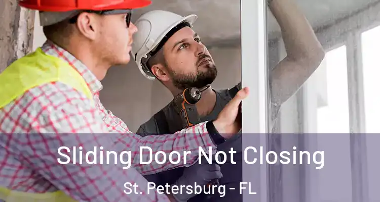 Sliding Door Not Closing St. Petersburg - FL